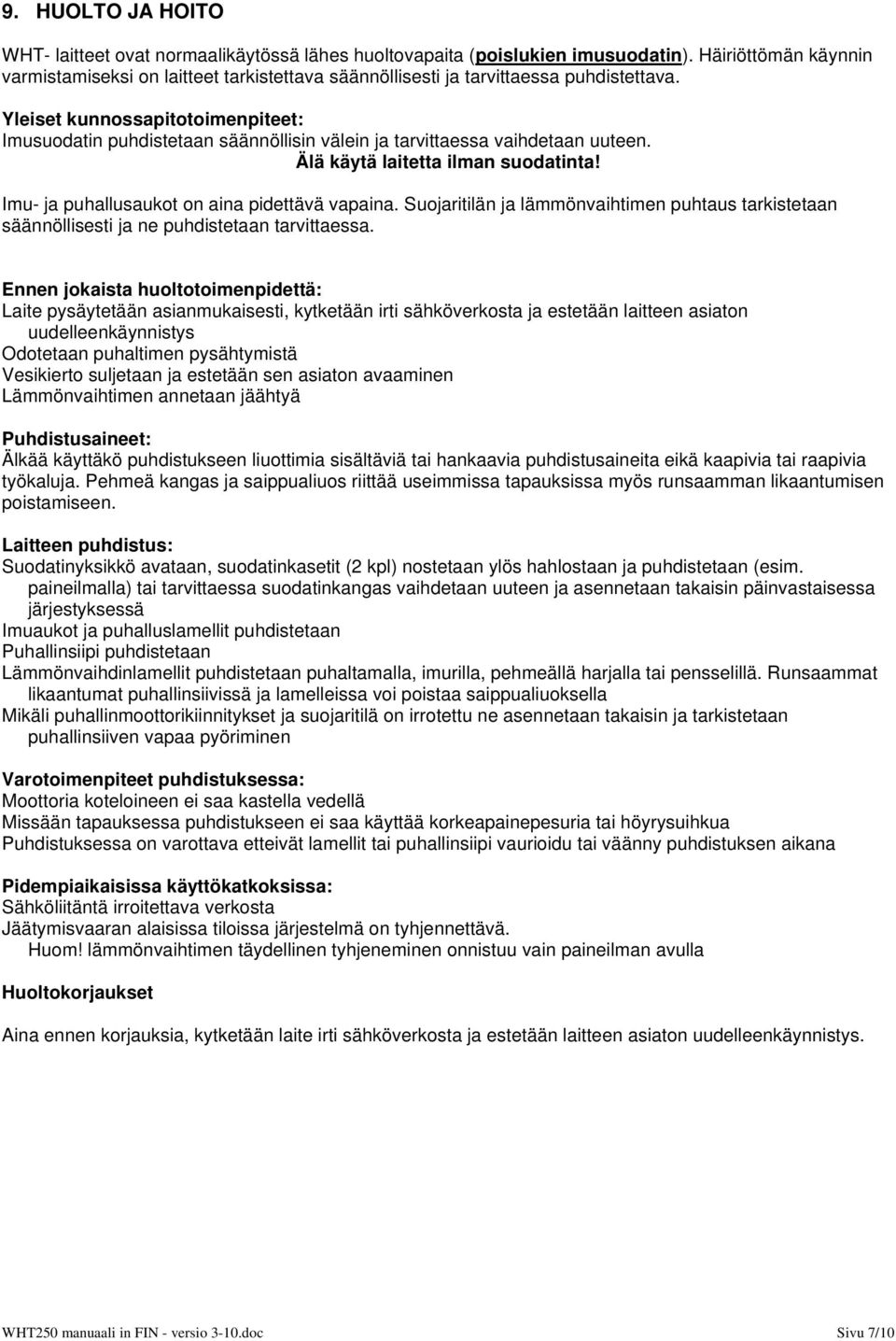 Yleiset kunnossapitotoimenpiteet: Imusuodatin puhdistetaan säännöllisin välein ja tarvittaessa vaihdetaan uuteen. Älä käytä laitetta ilman suodatinta! Imu- ja puhallusaukot on aina pidettävä vapaina.