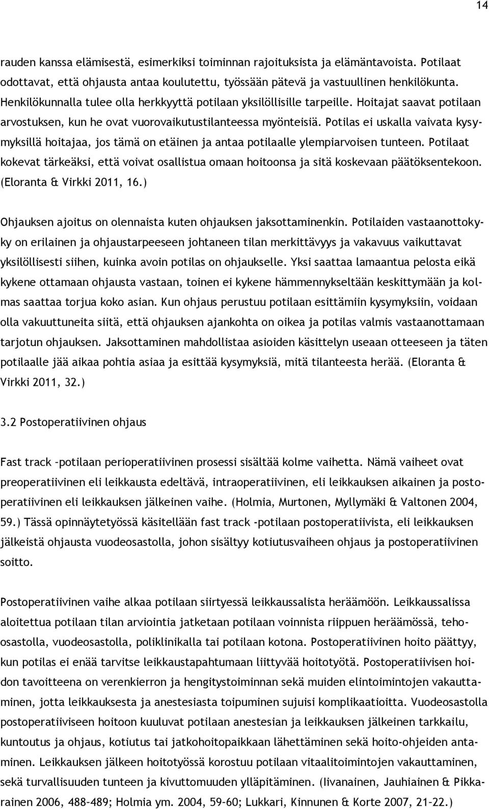 Potilas ei uskalla vaivata kysymyksillä hoitajaa, jos tämä on etäinen ja antaa potilaalle ylempiarvoisen tunteen.