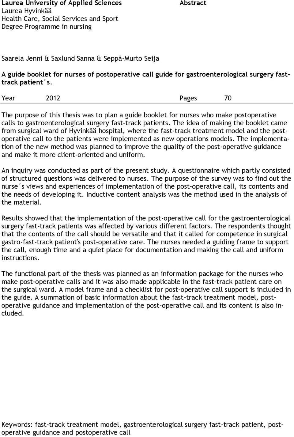 Year 2012 Pages 70 The purpose of this thesis was to plan a guide booklet for nurses who make postoperative calls to gastroenterological surgery fast-track patients.