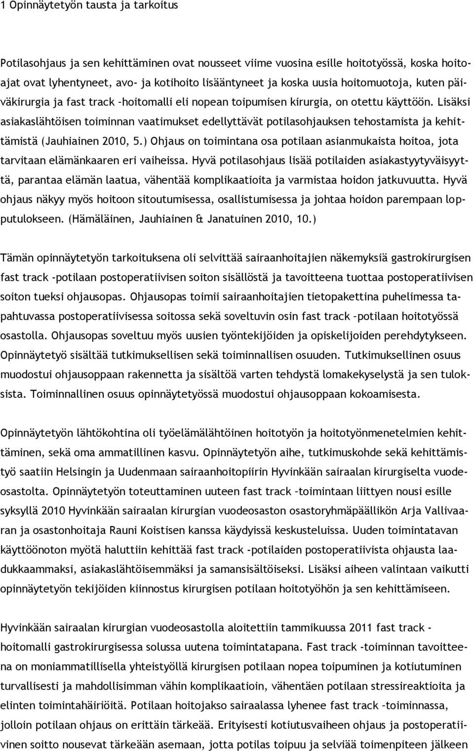 Lisäksi asiakaslähtöisen toiminnan vaatimukset edellyttävät potilasohjauksen tehostamista ja kehittämistä (Jauhiainen 2010, 5.