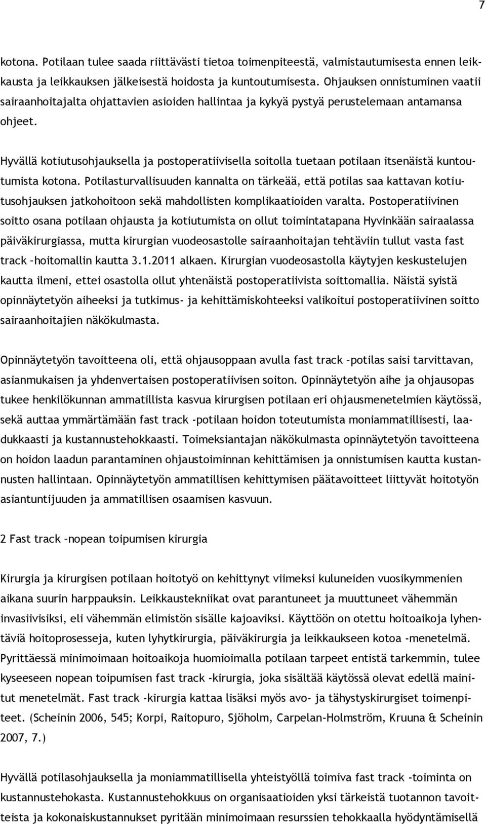 Hyvällä kotiutusohjauksella ja postoperatiivisella soitolla tuetaan potilaan itsenäistä kuntoutumista kotona.