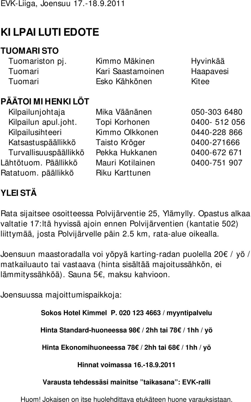 ja Mika Väänänen 050-303 6480 Kilpailun apul.joht.