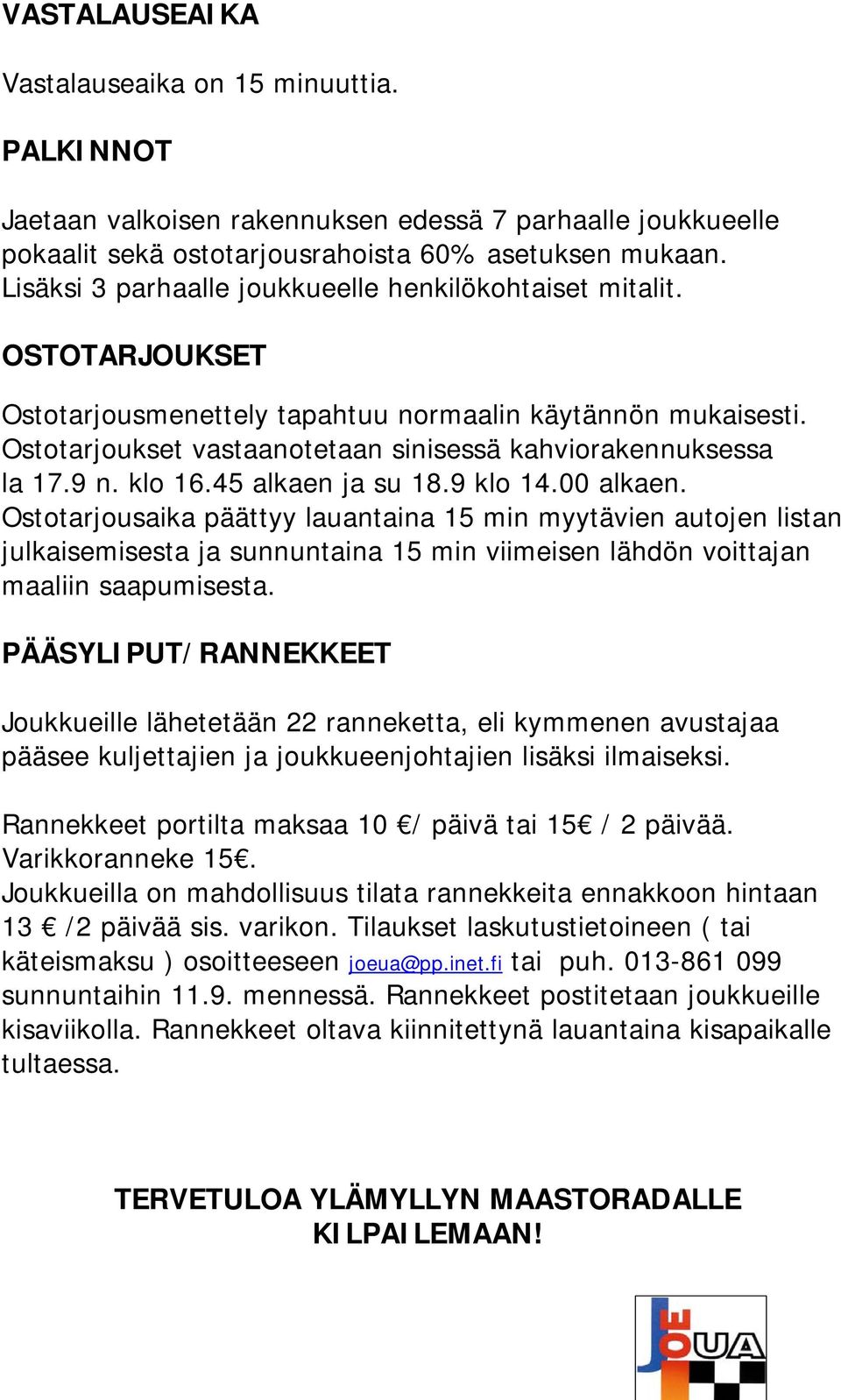 Ostotarjoukset vastaanotetaan sinisessä kahviorakennuksessa la 17.9 n. klo 16.45 alkaen ja su 18.9 klo 14.00 alkaen.