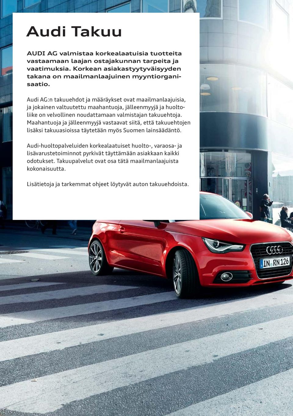 Audi AG:n takuuehdot ja määräykset ovat maailmanlaajuisia, ja jokainen valtuutettu maahantuoja, jälleenmyyjä ja huoltoliike on velvollinen noudattamaan valmistajan takuuehtoja.