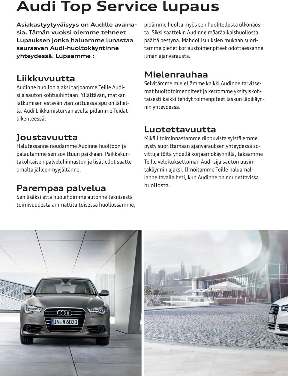 Audi Liikkumisturvan avulla pidämme Teidät liikenteessä. Joustavuutta Halutessanne noudamme Audinne huoltoon ja palautamme sen sovittuun paikkaan.