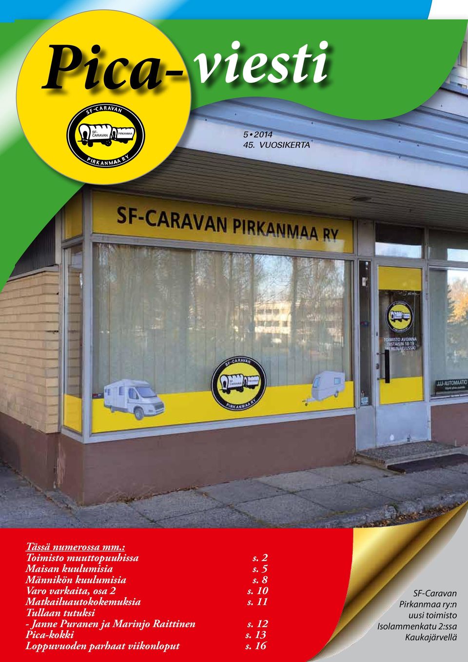 10 Matkailuautokokemuksia s. 11 Tullaan tutuksi - Janne Puranen ja Marinjo Raittinen s.