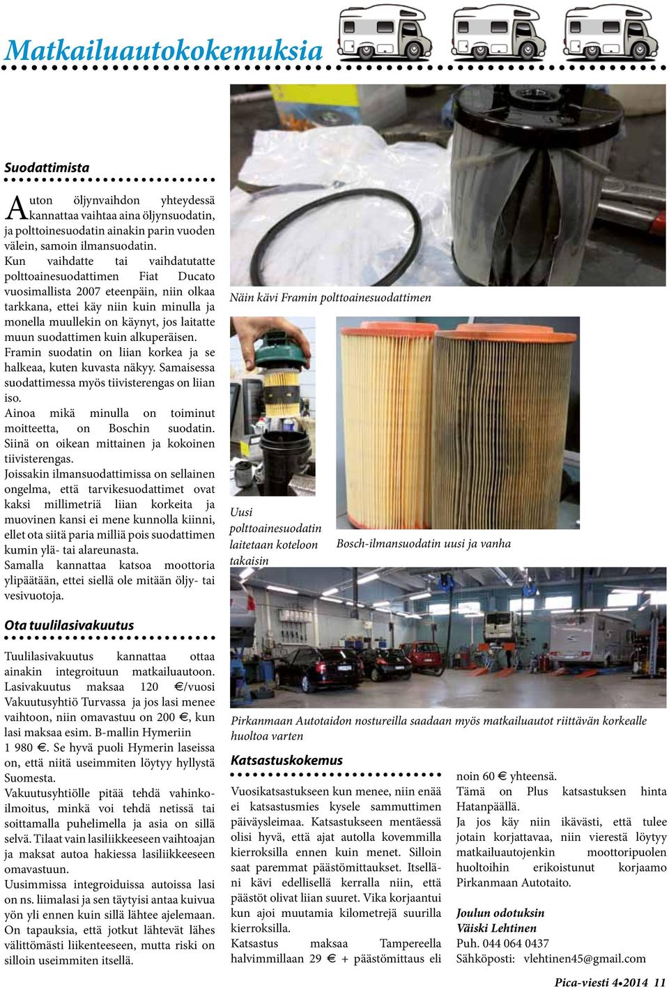 suodattimen kuin alkuperäisen. Framin suodatin on liian korkea ja se halkeaa, kuten kuvasta näkyy. Samaisessa suodattimessa myös tiivisterengas on liian iso.