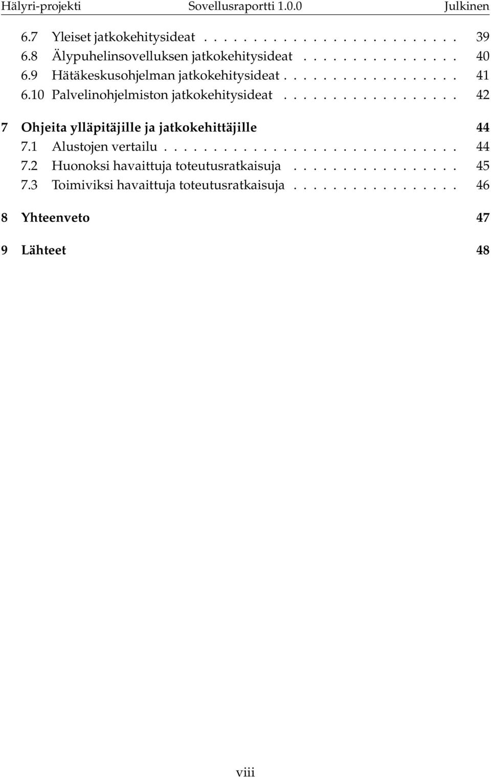 ................. 42 7 Ohjeita ylläpitäjille ja jatkokehittäjille 44 7.1 Alustojen vertailu.............................. 44 7.2 Huonoksi havaittuja toteutusratkaisuja.