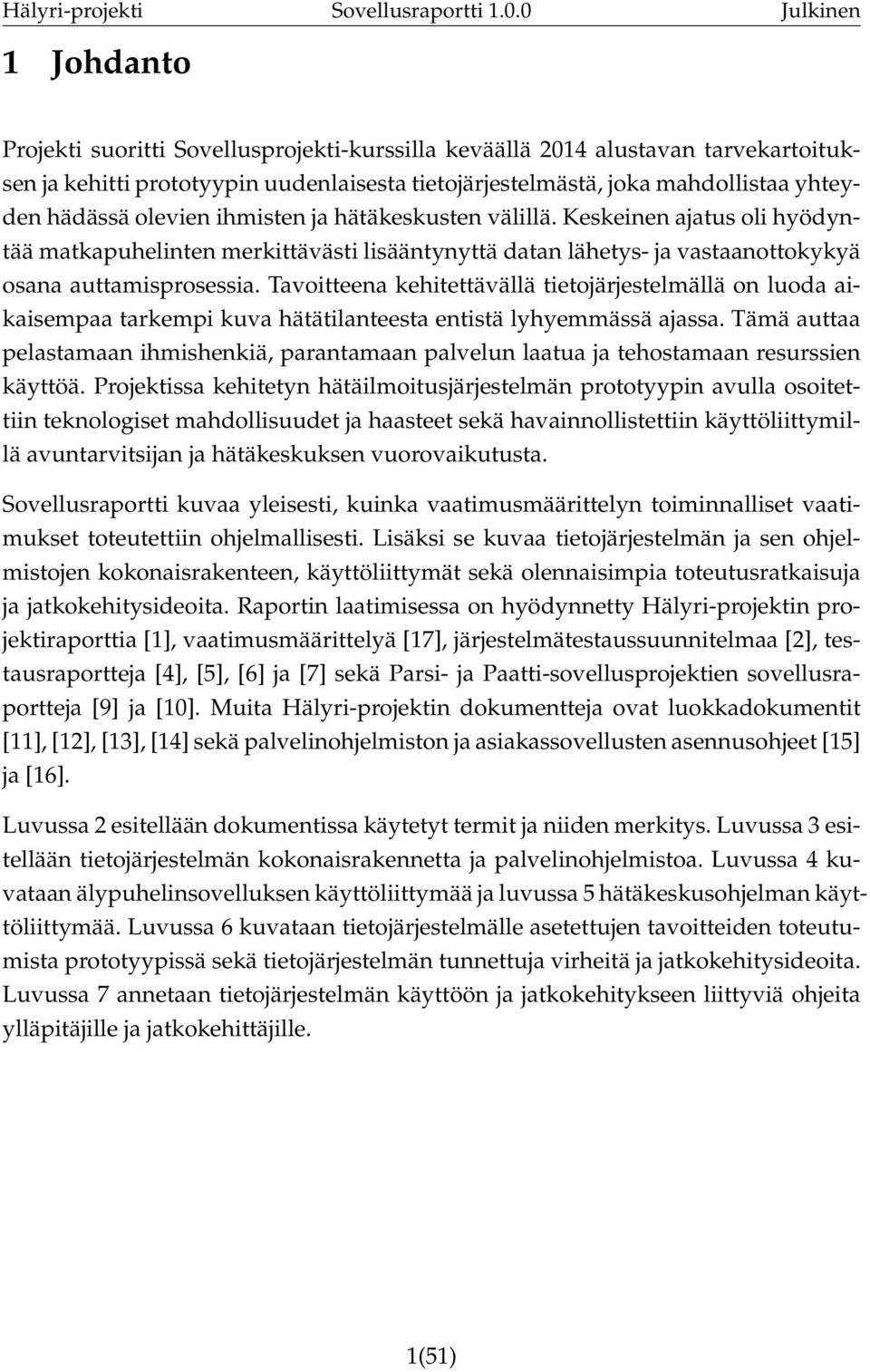 Tavoitteena kehitettävällä tietojärjestelmällä on luoda aikaisempaa tarkempi kuva hätätilanteesta entistä lyhyemmässä ajassa.
