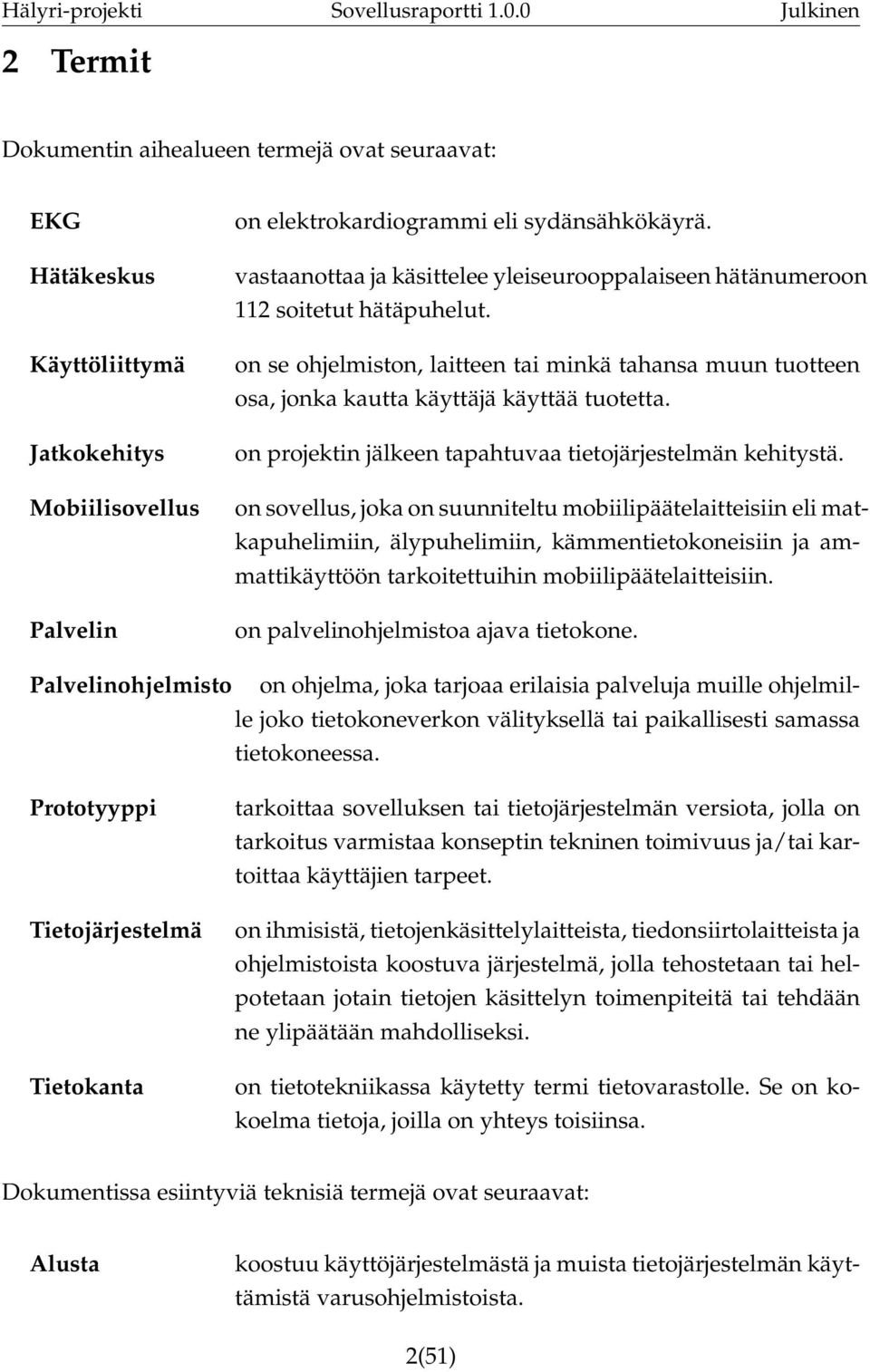 on projektin jälkeen tapahtuvaa tietojärjestelmän kehitystä.