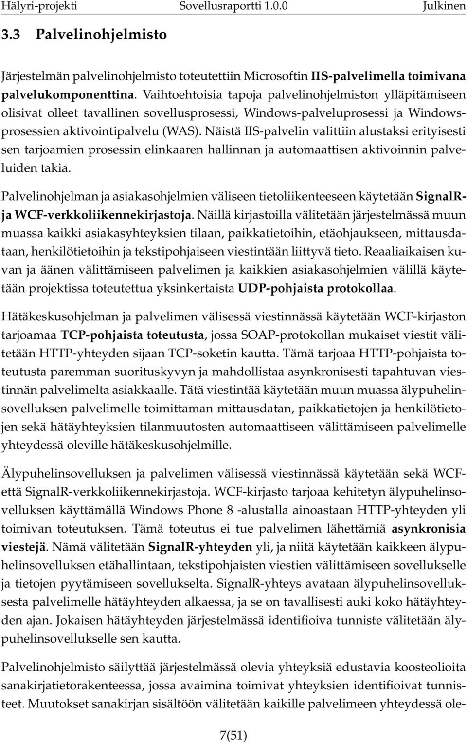 Näistä IIS-palvelin valittiin alustaksi erityisesti sen tarjoamien prosessin elinkaaren hallinnan ja automaattisen aktivoinnin palveluiden takia.