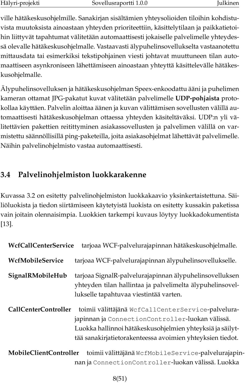 jokaiselle palvelimelle yhteydessä olevalle hätäkeskusohjelmalle.