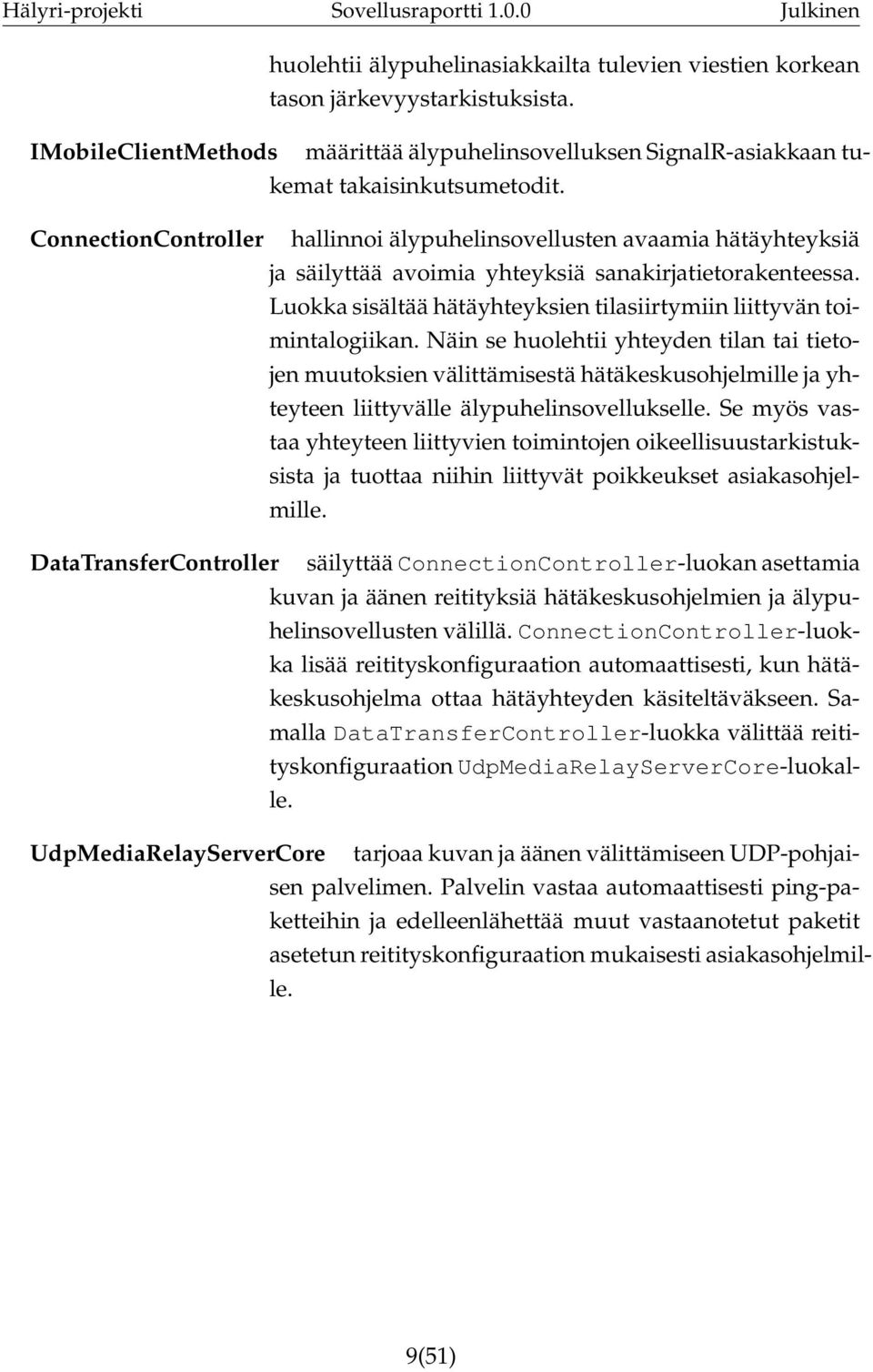 Luokka sisältää hätäyhteyksien tilasiirtymiin liittyvän toimintalogiikan.