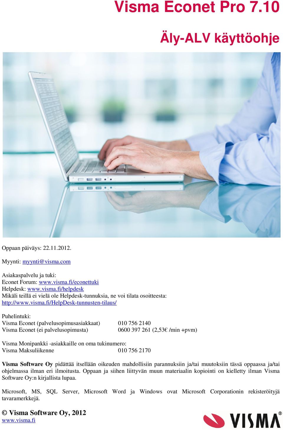 fi/helpdesk-tunnusten-tilaus/ Puhelintuki: Visma Econet (palvelusopimusasiakkaat) Visma Econet (ei palvelusopimusta) 010 756 2140 0600 397 261 (2,53 /min +pvm) Visma Monipankki -asiakkaille on oma