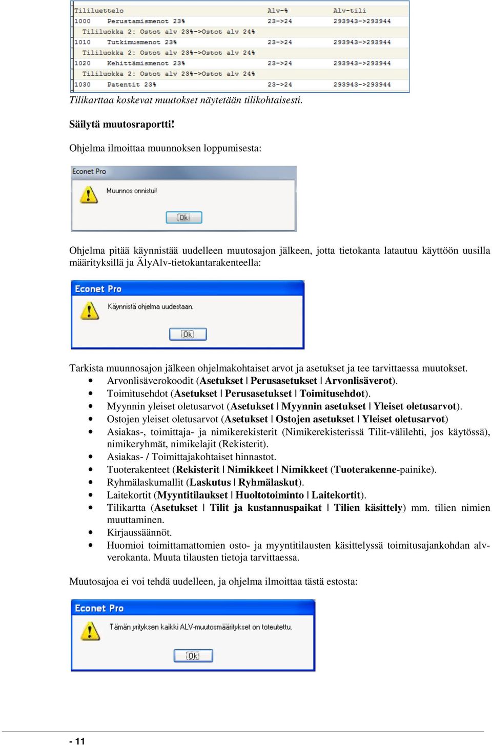 muunnosajon jälkeen ohjelmakohtaiset arvot ja asetukset ja tee tarvittaessa muutokset. Arvonlisäverokoodit (Asetukset Perusasetukset Arvonlisäverot).
