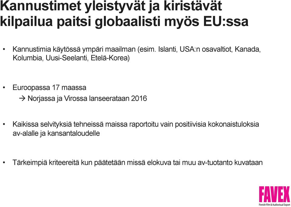 Islanti, USA:n osavaltiot, Kanada, Kolumbia, Uusi-Seelanti, Etelä-Korea) Euroopassa 17 maassa Norjassa ja