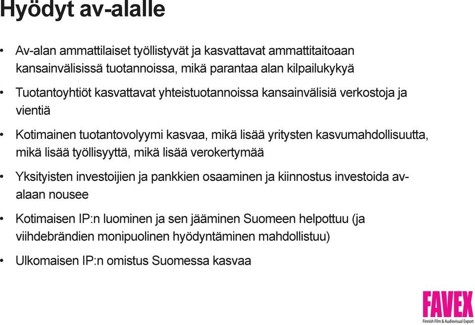 kasvumahdollisuutta, mikä lisää työllisyyttä, mikä lisää verokertymää Yksityisten investoijien ja pankkien osaaminen ja kiinnostus investoida avalaan