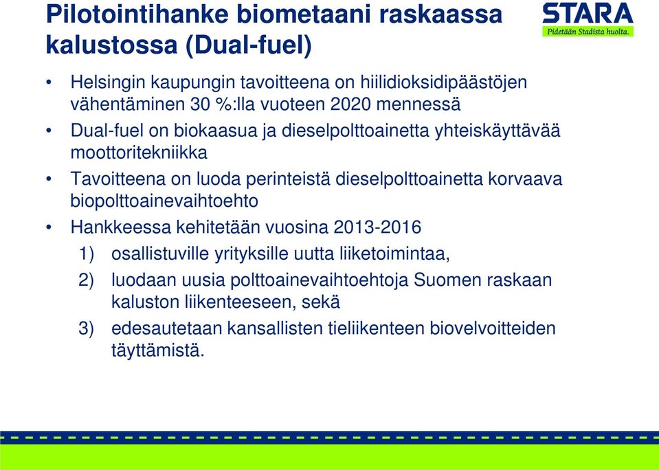 dieselpolttoainetta korvaava biopolttoainevaihtoehto Hankkeessa kehitetään vuosina 2013-2016 1) osallistuville yrityksille uutta