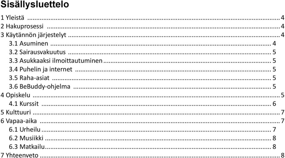 .. 5 3.5 Raha-asiat... 5 3.6 BeBuddy-ohjelma... 5 4 Opiskelu... 5 4.1 Kurssit... 6 5 Kulttuuri.