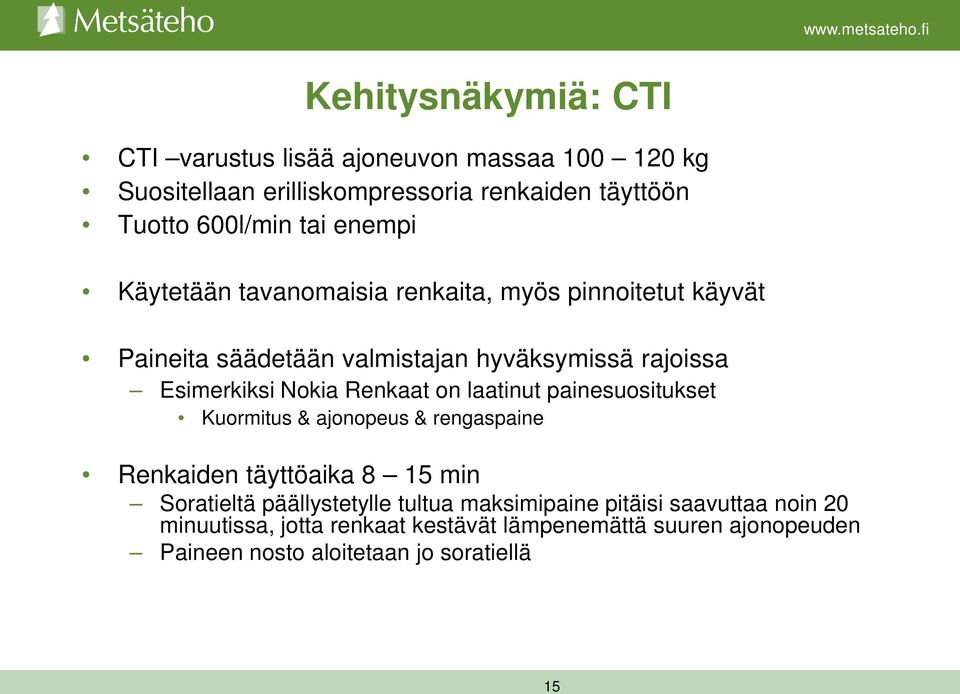 Renkaat on laatinut painesuositukset Kuormitus & ajonopeus & rengaspaine Renkaiden täyttöaika 8 15 min Soratieltä päällystetylle tultua