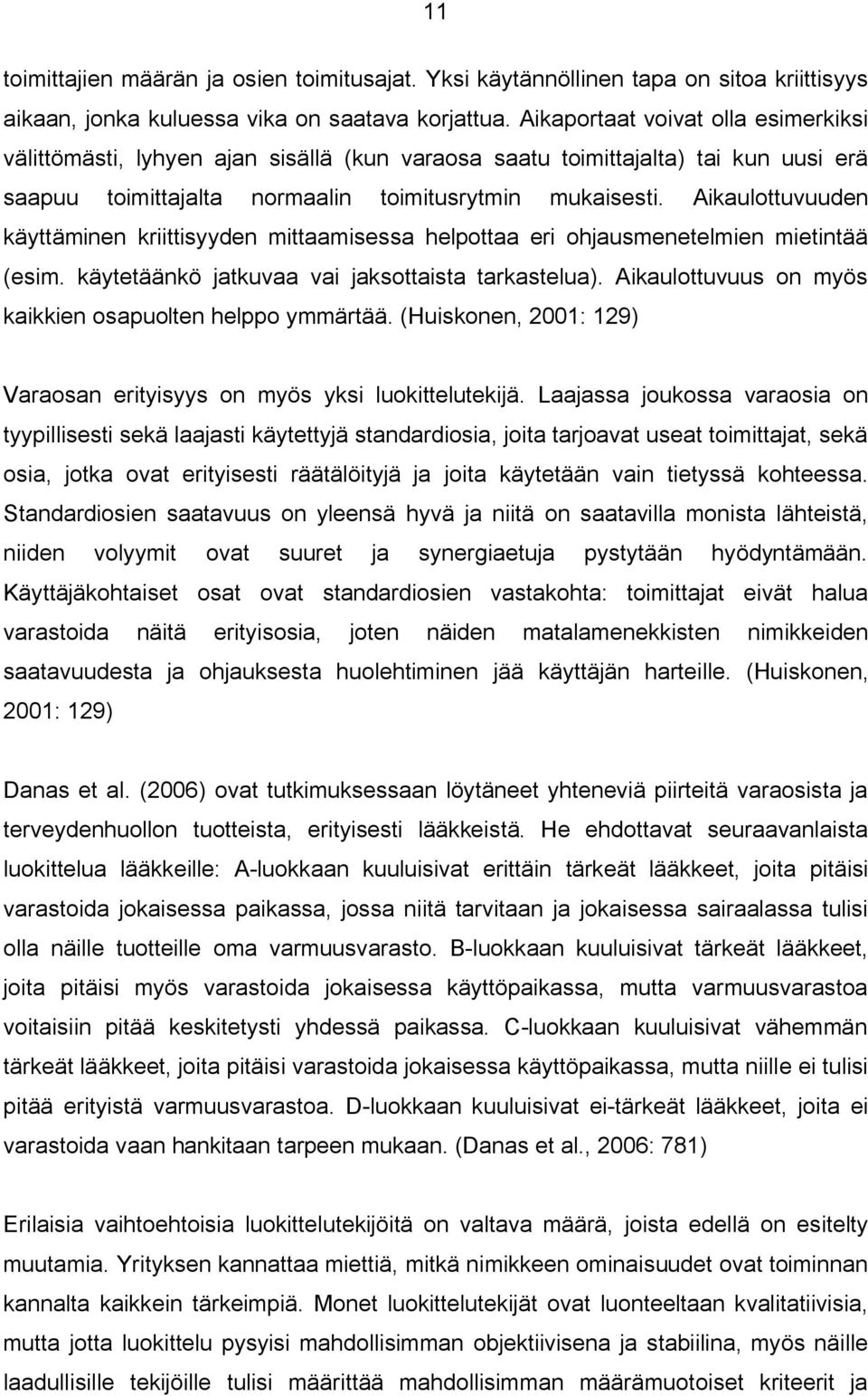 Aikaulottuvuuden käyttäminen kriittisyyden mittaamisessa helpottaa eri ohjausmenetelmien mietintää (esim. käytetäänkö jatkuvaa vai jaksottaista tarkastelua).