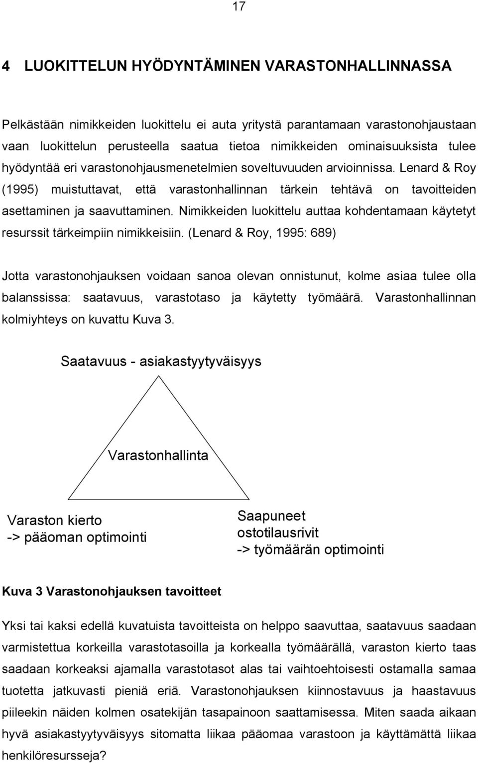 Lenard & Roy (1995) muistuttavat, että varastonhallinnan tärkein tehtävä on tavoitteiden asettaminen ja saavuttaminen.