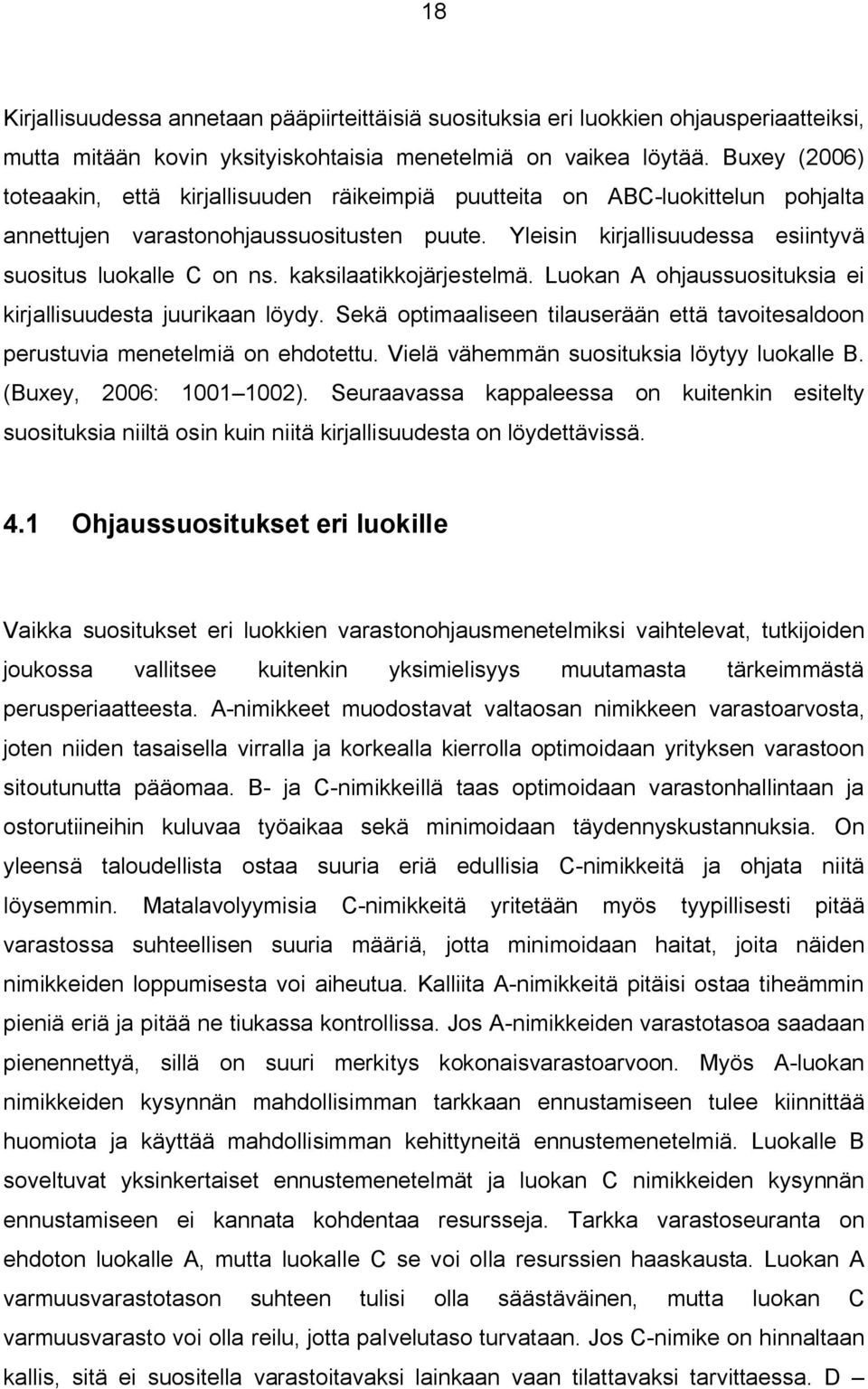 kaksilaatikkojärjestelmä. Luokan A ohjaussuosituksia ei kirjallisuudesta juurikaan löydy. Sekä optimaaliseen tilauserään että tavoitesaldoon perustuvia menetelmiä on ehdotettu.