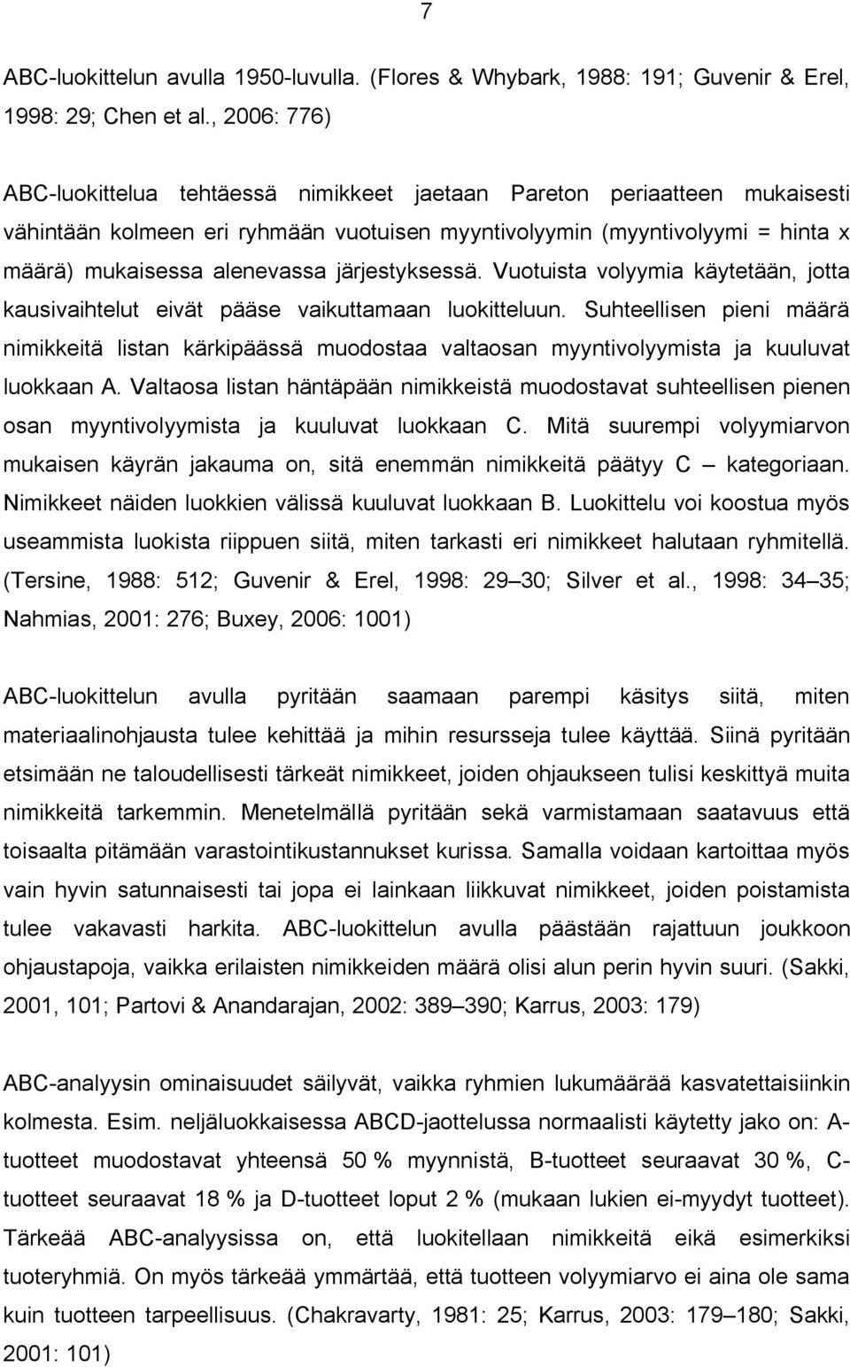 järjestyksessä. Vuotuista volyymia käytetään, jotta kausivaihtelut eivät pääse vaikuttamaan luokitteluun.