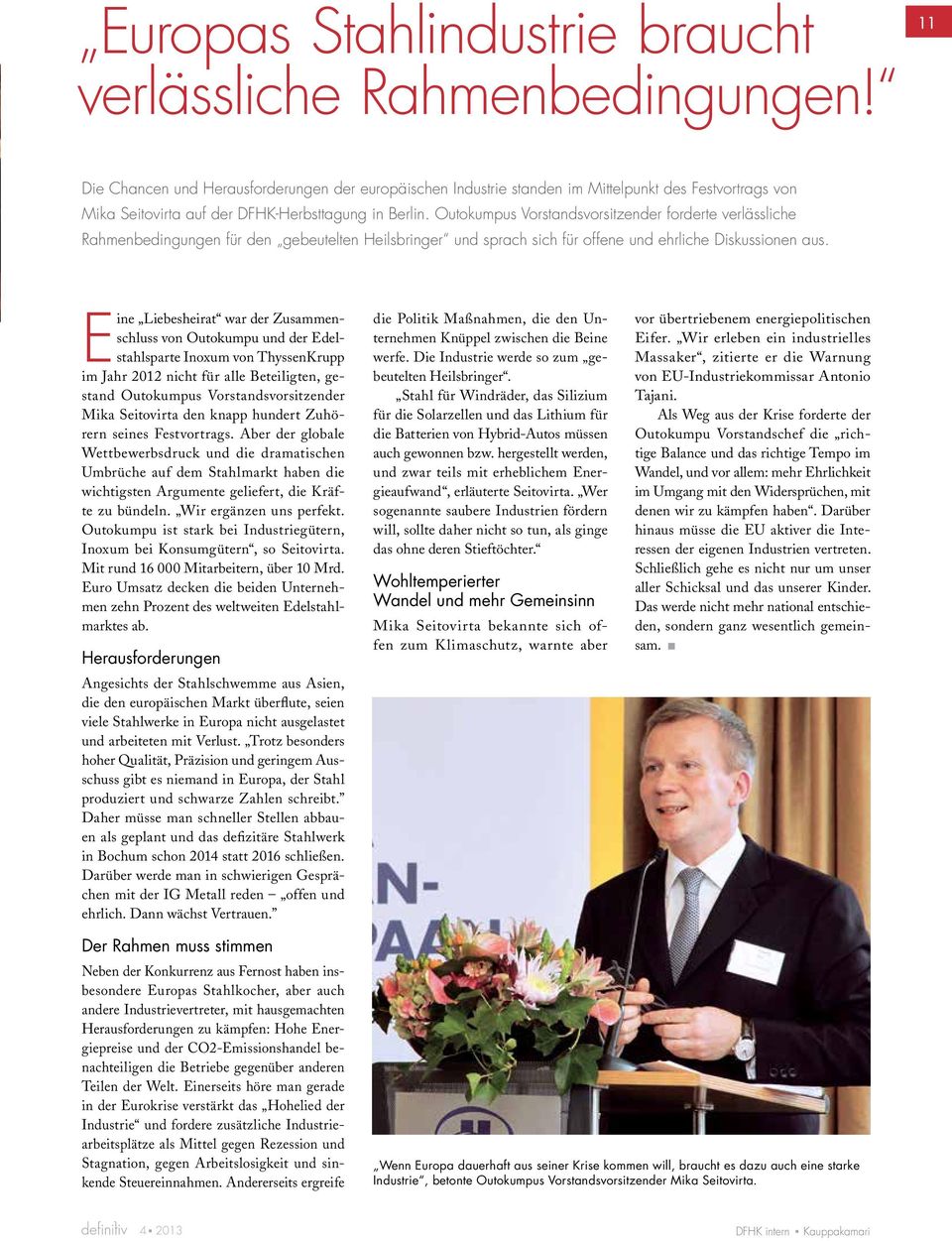 Outokumpus Vorstandsvorsitzender forderte verlässliche Rahmenbedingungen für den gebeutelten Heilsbringer und sprach sich für offene und ehrliche Diskussionen aus.