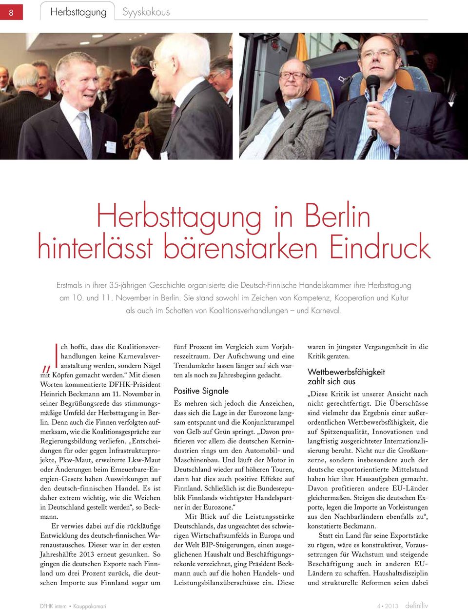 hoffe, dass die Koalitionsverhandlungen keine Karnevalsveranstaltung werden, sondern Nägel Ich mit Köpfen gemacht werden. Mit diesen Worten kommentierte DFHK-Präsident Heinrich Beckmann am 11.