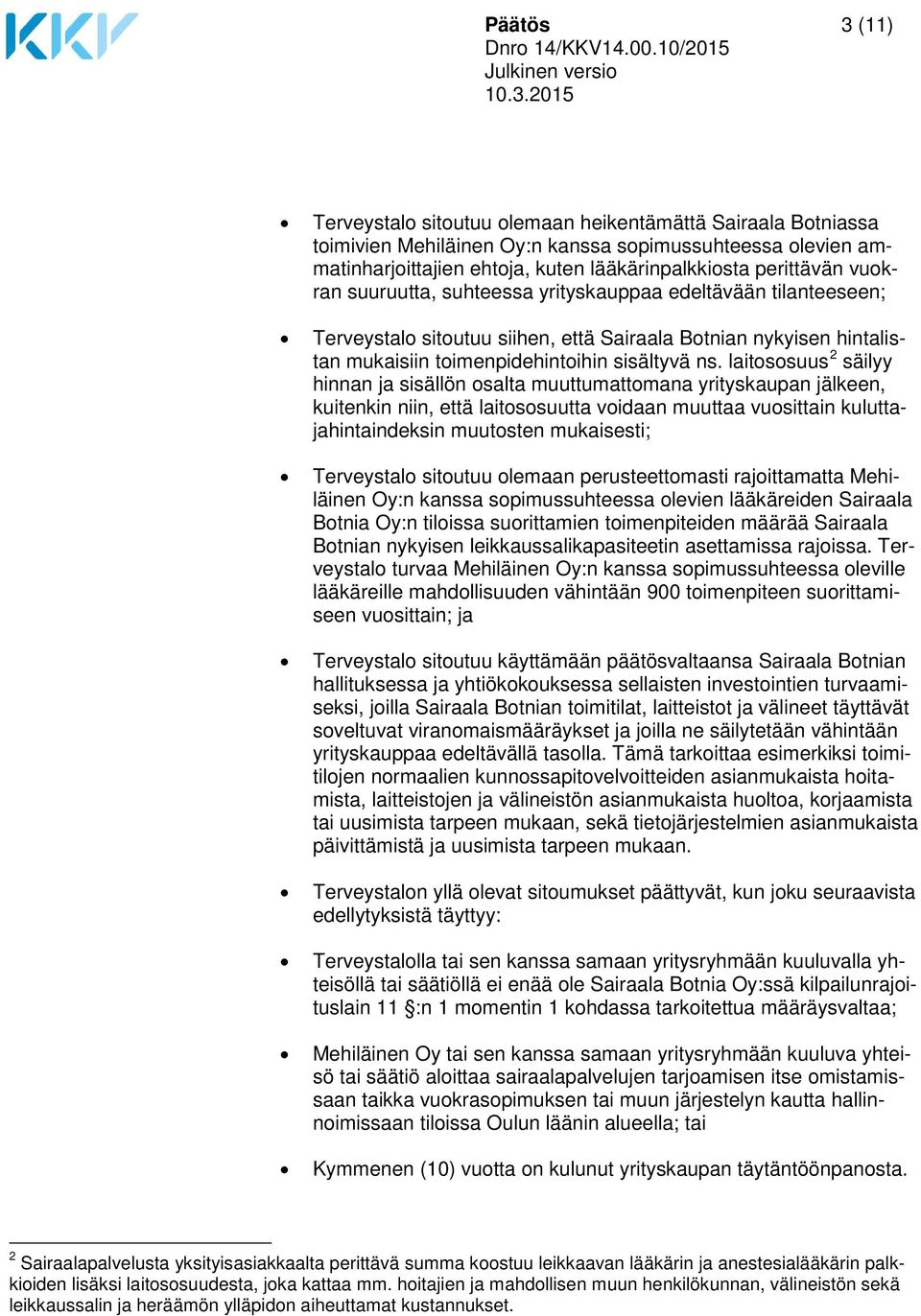 laitososuus 2 säilyy hinnan ja sisällön osalta muuttumattomana yrityskaupan jälkeen, kuitenkin niin, että laitososuutta voidaan muuttaa vuosittain kuluttajahintaindeksin muutosten mukaisesti;