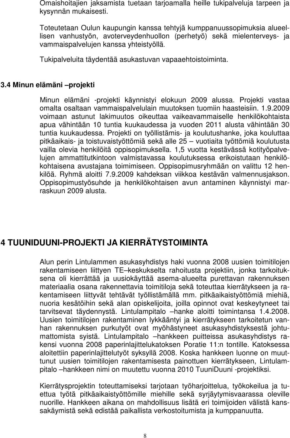 Tukipalveluita täydentää asukastuvan vapaaehtoistoiminta. 3.4 Minun elämäni projekti Minun elämäni -projekti käynnistyi elokuun 2009 alussa.