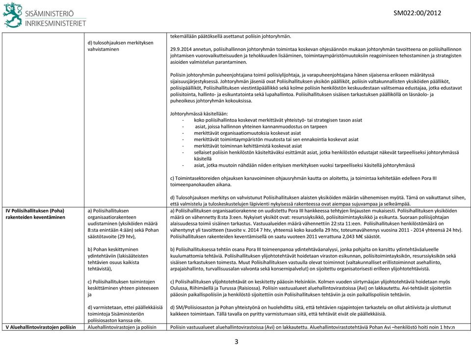 toimintaympäristömuutoksiin reagoimiseen tehostaminen ja strategisten asioiden valmistelun parantaminen.