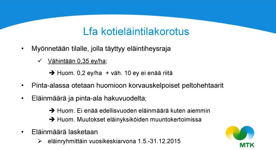 10 ey ei enää riitä Pinta-alassa otetaan huomioon korvauskelpoiset peltohehtaarit Eläinmäärä ja