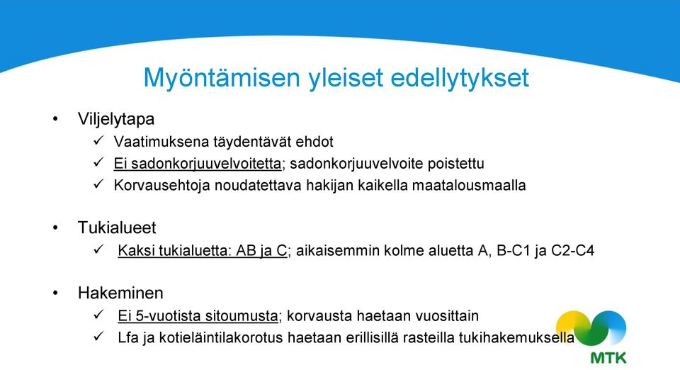 Kaksi tukialuetta: AB ja C; aikaisemmin kolme aluetta A, B-C1 ja C2-C4 Hakeminen Ei 5-vuotista