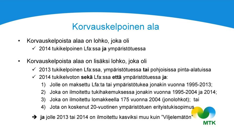 Lfa:ta tai ympäristötukea jonakin vuonna 1995-2013; 2) Joka on ilmoitettu tukihakemuksessa jonakin vuonna 1995-2004 ja 2014; 3) Joka on ilmoitettu lomakkeella