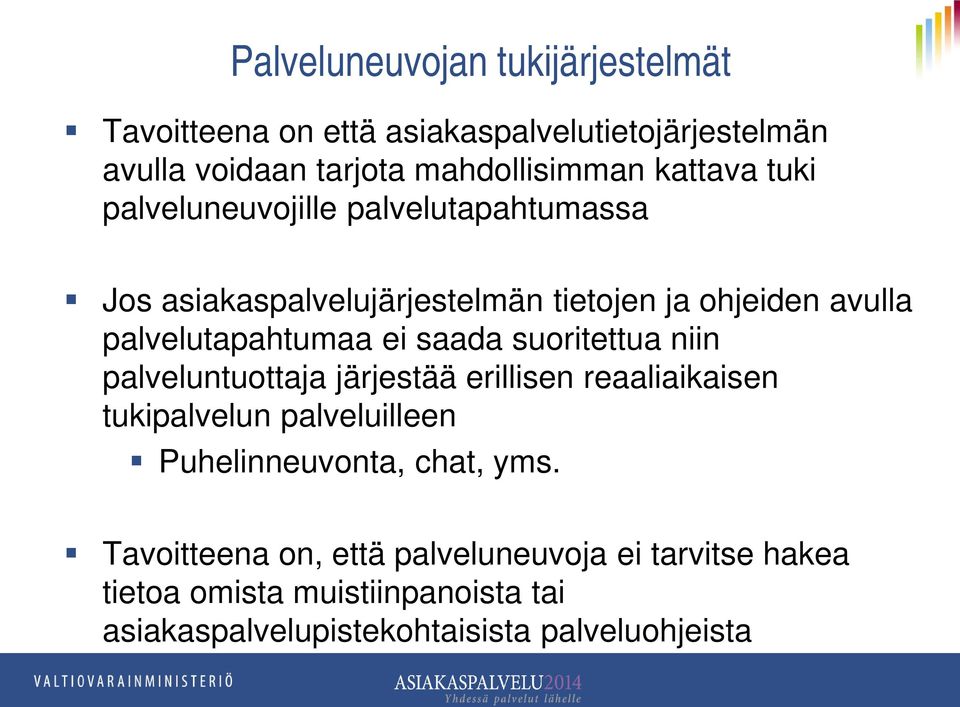 ei saada suoritettua niin palveluntuottaja järjestää erillisen reaaliaikaisen tukipalvelun palveluilleen Puhelinneuvonta, chat,