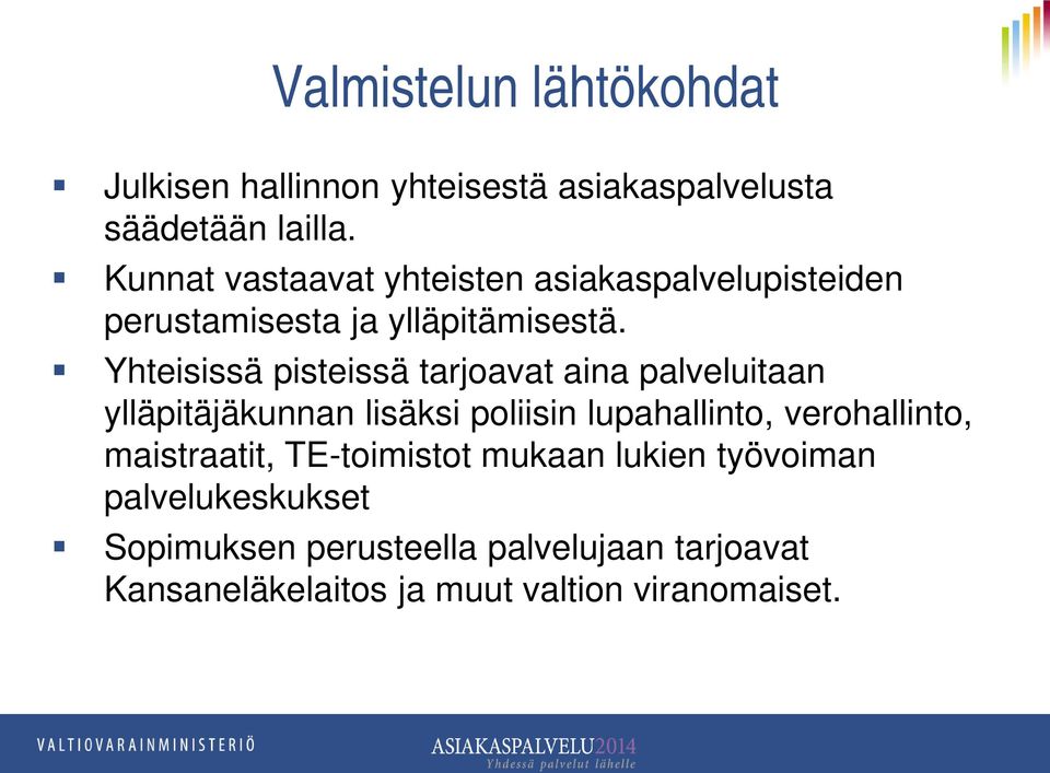 Yhteisissä pisteissä tarjoavat aina palveluitaan ylläpitäjäkunnan lisäksi poliisin lupahallinto, verohallinto,