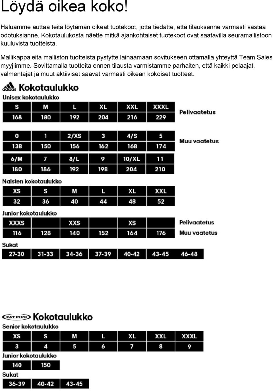 Kokotaulukosta näette mitkä ajankohtaiset tuotekoot ovat saatavilla seuramallistoon kuuluvista tuotteista.