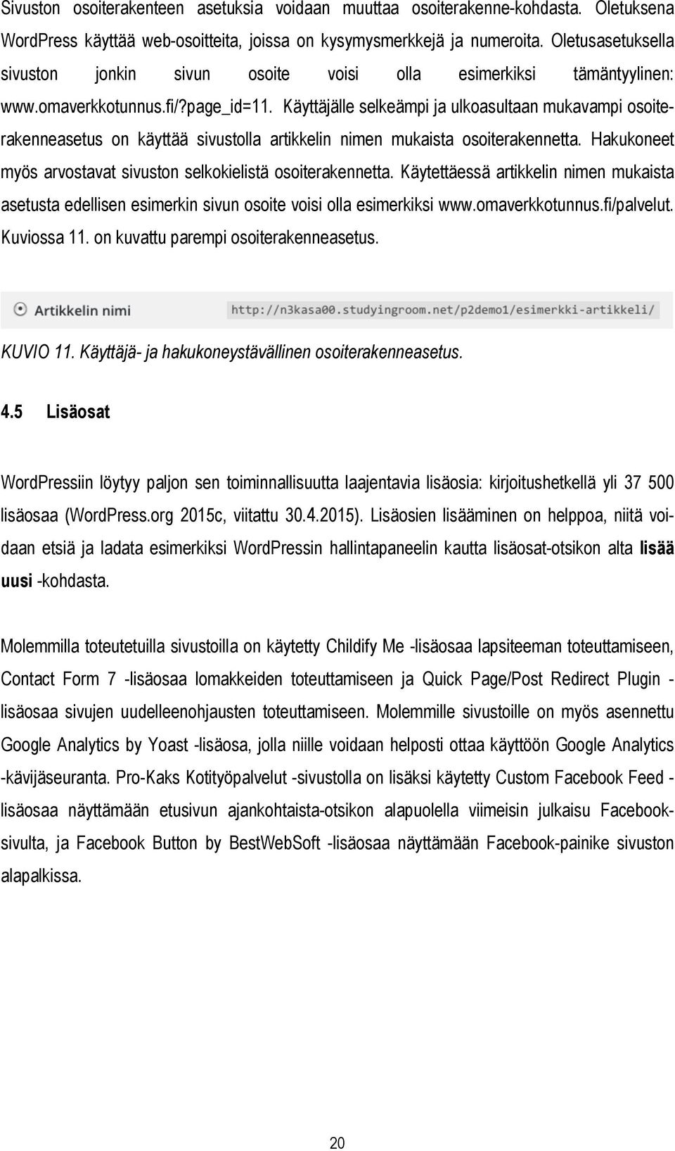 Käyttäjälle selkeämpi ja ulkoasultaan mukavampi osoiterakenneasetus on käyttää sivustolla artikkelin nimen mukaista osoiterakennetta.