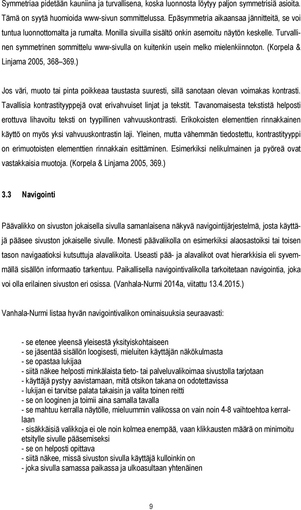 Turvallinen symmetrinen sommittelu www-sivulla on kuitenkin usein melko mielenkiinnoton. (Korpela & Linjama 2005, 368 369.