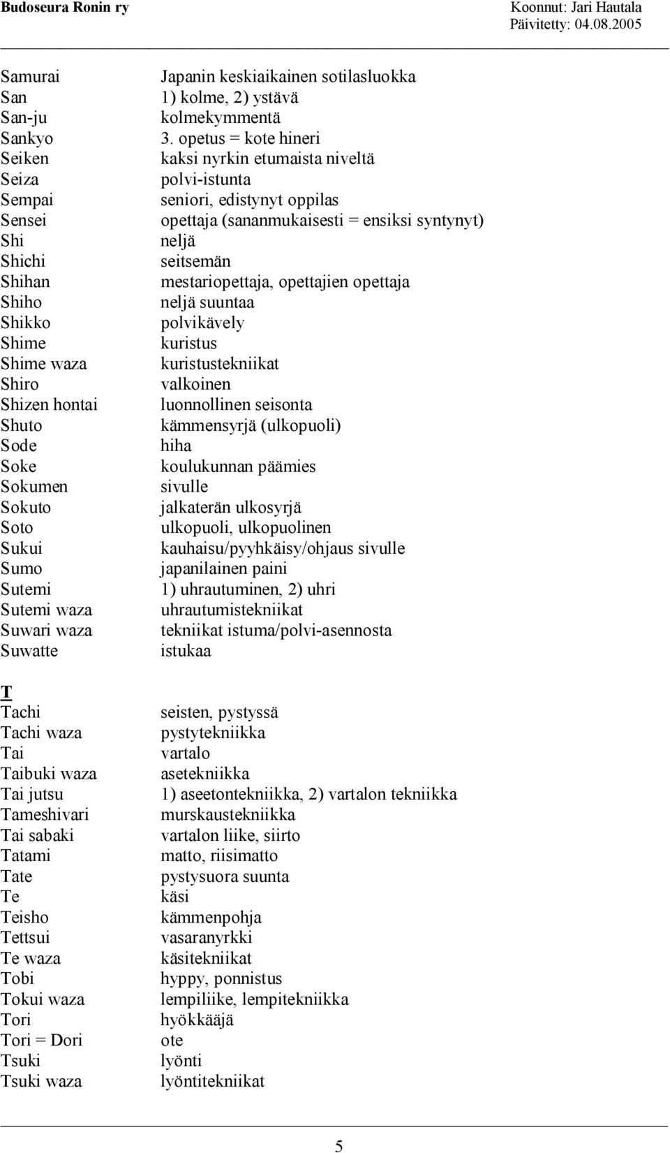 sotilasluokka 1) kolme, 2) ystävä kolmekymmentä 3.