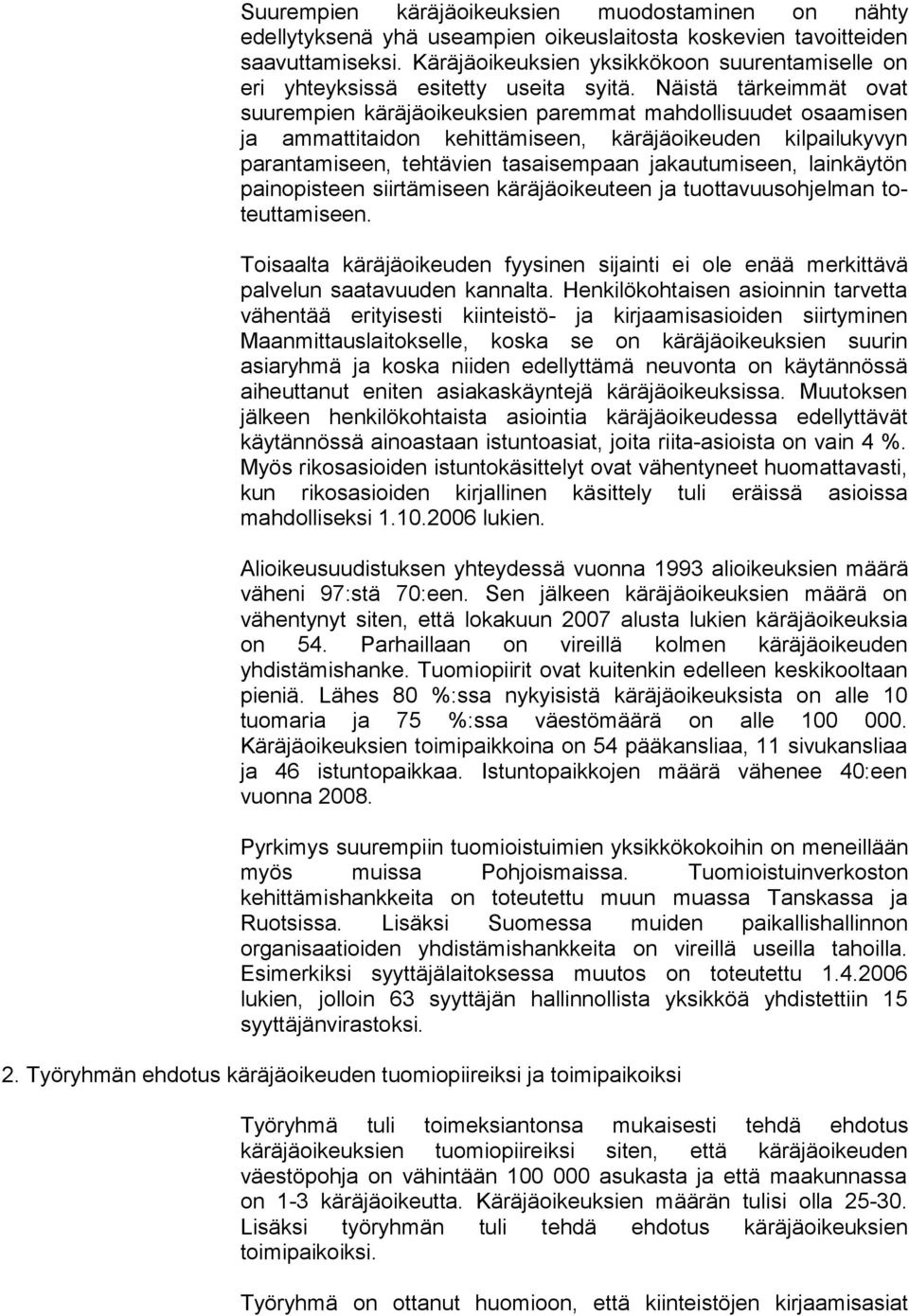 Näistä tärkeimmät ovat suurempien käräjäoikeuksien pa remmat mahdollisuudet osaamisen ja ammattitaidon kehit tämiseen, käräjäoikeuden kilpailukyvyn parantamiseen, teh tävien tasaisempaan