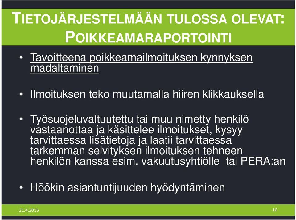 vastaanottaa ja käsittelee ilmoitukset, kysyy tarvittaessa lisätietoja ja laatii tarvittaessa tarkemman