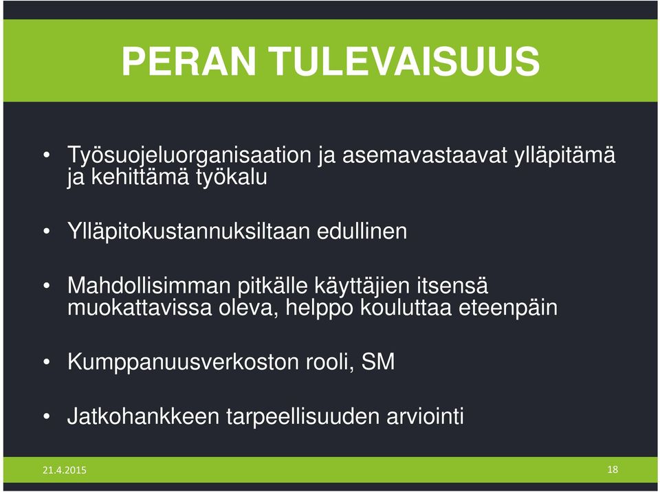 pitkälle käyttäjien itsensä muokattavissa oleva, helppo kouluttaa