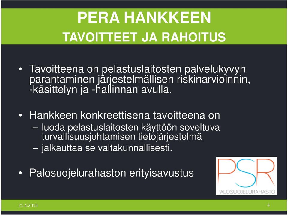 Hankkeen konkreettisena tavoitteena on luoda pelastuslaitosten käyttöön soveltuva
