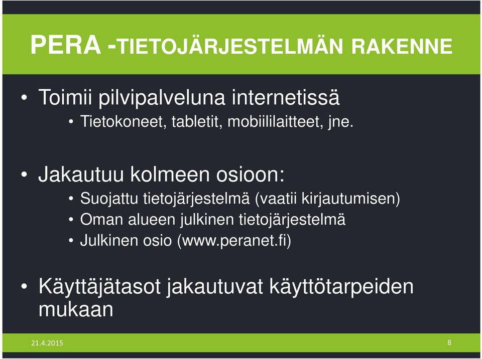 Jakautuu kolmeen osioon: Suojattu tietojärjestelmä (vaatii kirjautumisen) Oman