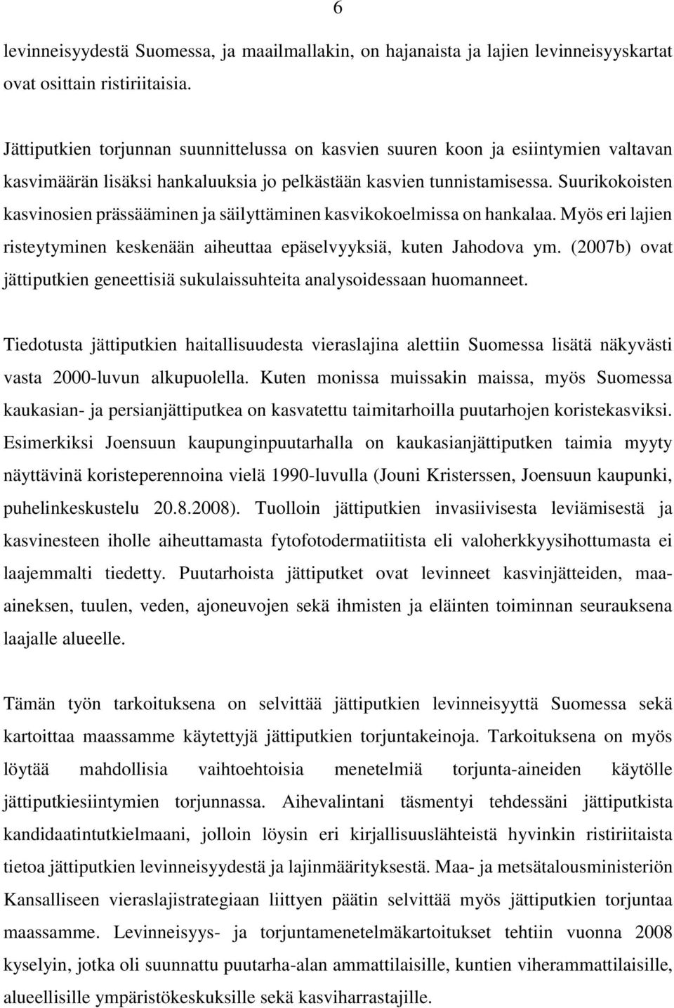 Suurikokoisten kasvinosien prässääminen ja säilyttäminen kasvikokoelmissa on hankalaa. Myös eri lajien risteytyminen keskenään aiheuttaa epäselvyyksiä, kuten Jahodova ym.