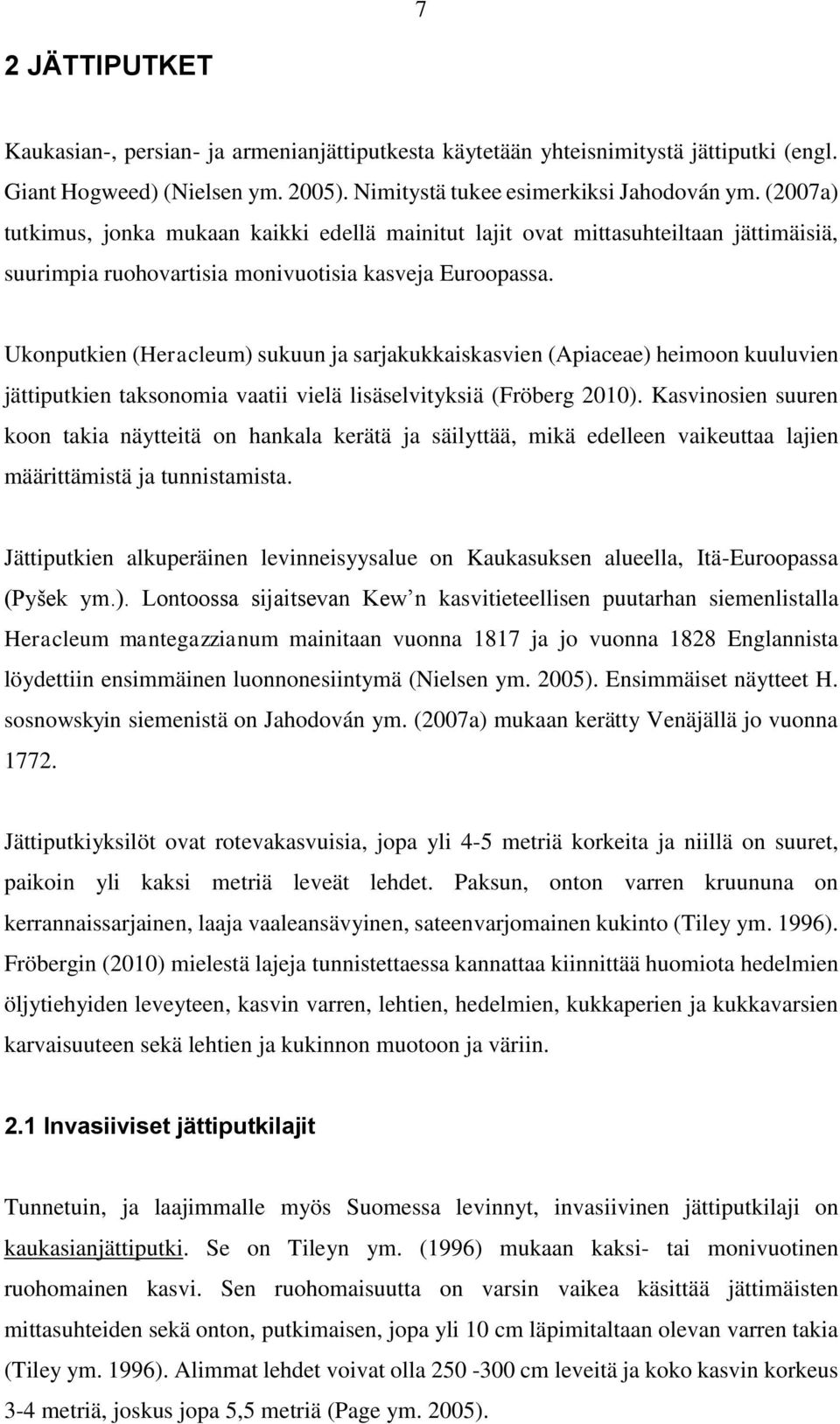 Ukonputkien (Heracleum) sukuun ja sarjakukkaiskasvien (Apiaceae) heimoon kuuluvien jättiputkien taksonomia vaatii vielä lisäselvityksiä (Fröberg 2010).