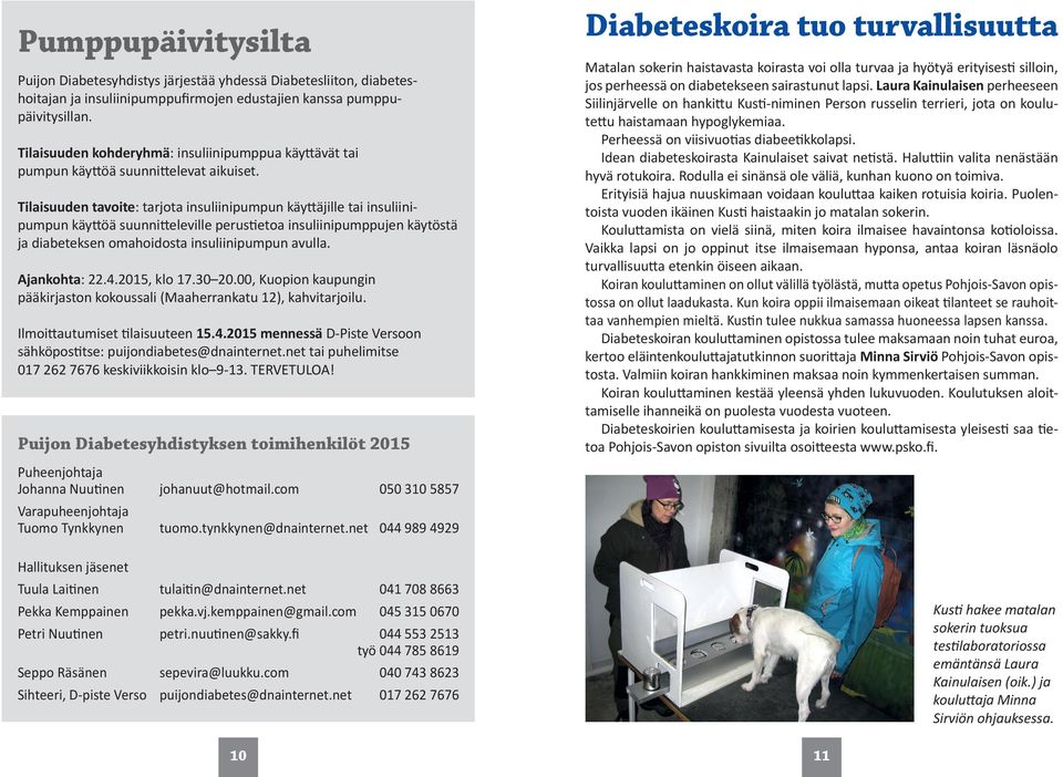 Tilaisuuden tavoite: tarjota insuliinipumpun käyttäjille tai insuliinipumpun käyttöä suunnitteleville perustietoa insuliinipumppujen käytöstä ja diabeteksen omahoidosta insuliinipumpun avulla.